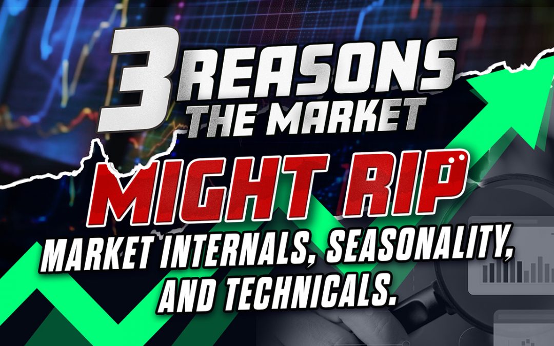 3 Reasons The Market Might Rip – Market Internals, Seasonality, and Technicals