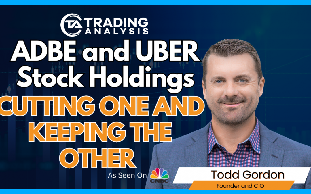 ADBE and UBER Stock Holdings  – Cutting One And Keeping The Other