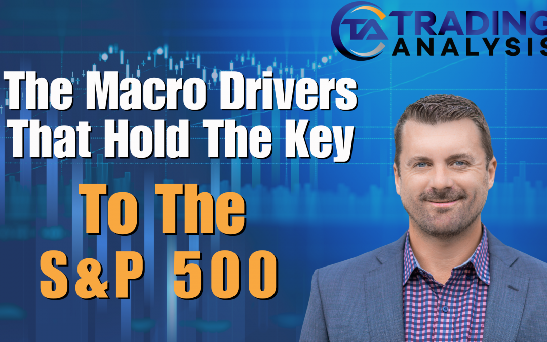 The Macro Drivers That Hold The Key  To The S&P 500 Direction – Live Stream